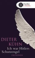 Ich war Hitlers Schutzengel - Dieter Kühn