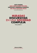 Cover-Bild zum Titel 'Miradas discursivas en una sociedad compleja' von 'Julieta Haidar, María Eugenia Flores Treviño, Karen Miladys Cárdenas Almanza, Nino Angelo Rosanía Maza'