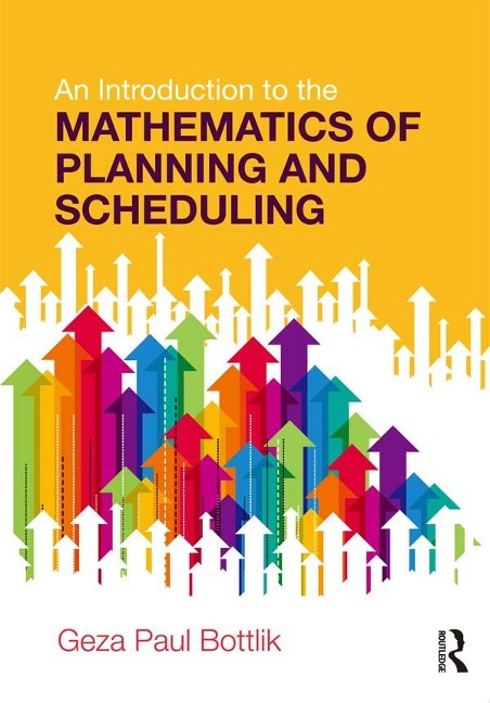 An Introduction to the Mathematics of Planning and Scheduling - Geza Paul Bottlik