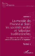 La morale de l'honneur dans les sociétés wolof et halpulaar traditionnelles (Tome 1) - Ly