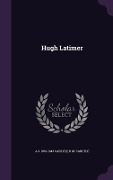 Cover-Bild zum Titel 'Hugh Latimer' von 'A. J. 1861-1943 Carlyle, R. M. Carlyle'