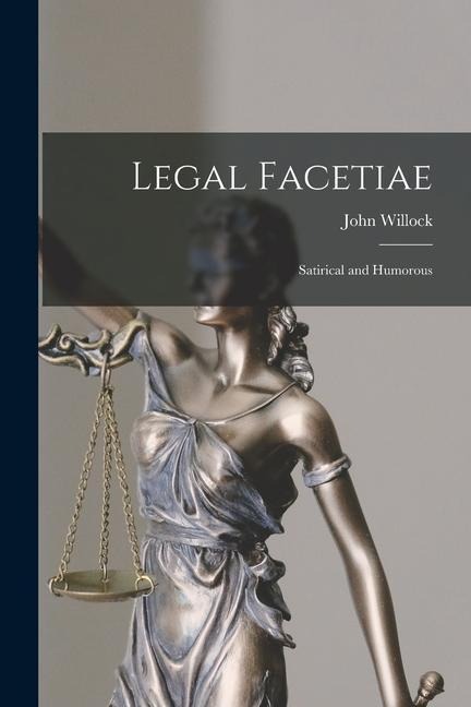 Legal Facetiae: Satirical and Humorous - John Willock