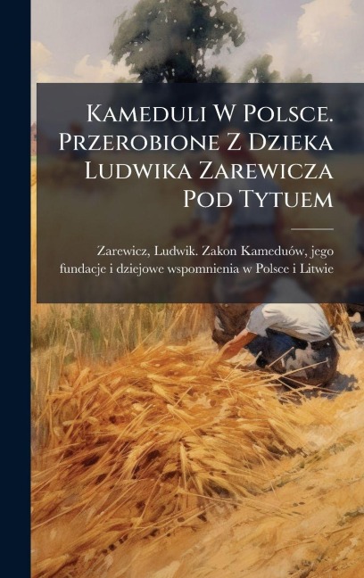 Kameduli W Polsce. Przerobione Z Dzieka Ludwika Zarewicza Pod Tytuem - 