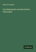 Cover-Bild zum Titel 'Grundlegung der neusokratischen Philosophie' von 'Heinrich Gomperz'