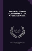 Cover-Bild zum Titel 'Rescued by Firemen, or, Reclaimed at Last. A Firemen's Drama ..' von ''