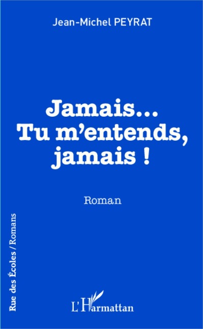 Jamais...Tu m'entends, jamais ! - Peyrat