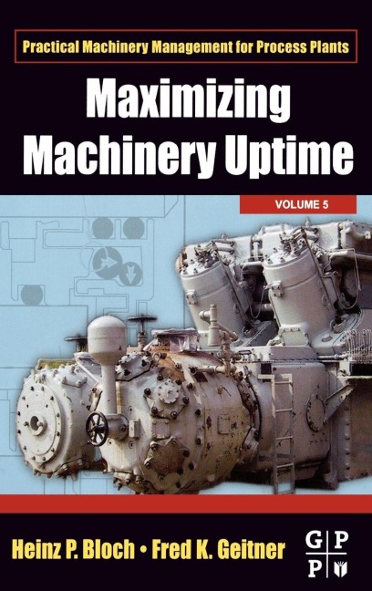 Maximizing Machinery Uptime - Fred K. Geitner, Heinz P. Bloch