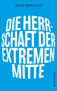 Cover-Bild zum Titel 'Die Herrschaft der extremen Mitte' von 'Alain Deneault'
