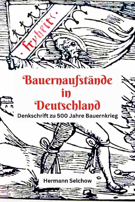 Bauernaufstände in Deutschland Denkschrift zu 500 Jahre Bauernkrieg - Hermann Selchow