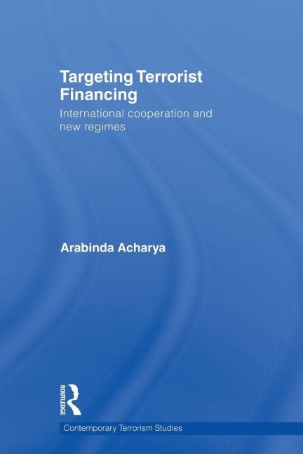 Targeting Terrorist Financing - Arabinda Acharya