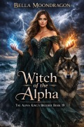 Cover-Bild zum Titel 'Witch of the Alpha (The Alpha King's Breeder, #19)' von 'Bella Moondragon'
