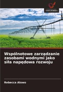 Cover-Bild zum Titel 'Wspólnotowe zarz¿dzanie zasobami wodnymi jako si¿a nap¿dowa rozwoju' von 'Rebecca Alowo'