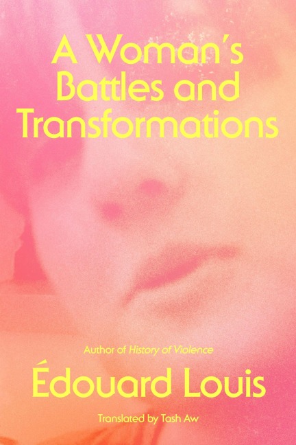A Woman's Battles and Transformations - Édouard Louis