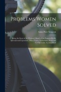 Cover-Bild zum Titel 'Problems Women Solved: Being the Story of the Woman's Board of the Panama-Pacific International Exposition: What Vision, Enthusiasm, Work and' von 'Anna Pratt Simpson'