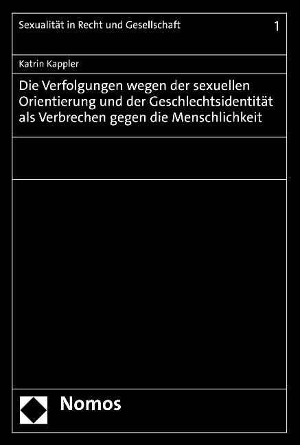 Die Verfolgungen wegen der sexuellen Orientierung und der Geschlechtsidentität als Verbrechen gegen die Menschlichkeit - Katrin Kappler