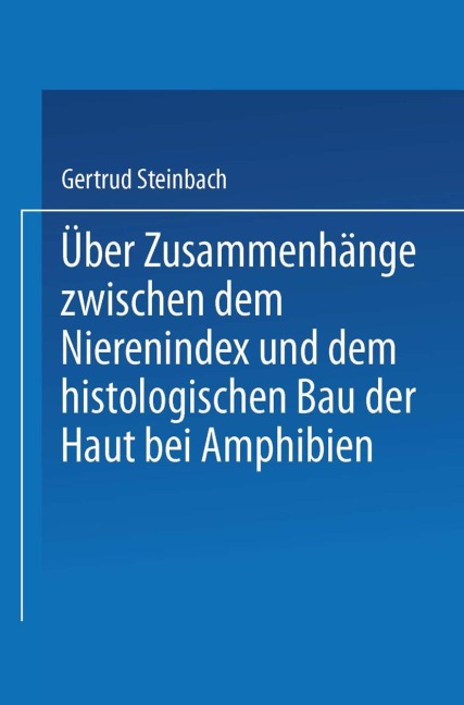 Über Zusammenhänge zwischen dem Nierenindex und dem histologischen Bau der Haut bei Amphibien - Gertrud Steinbach
