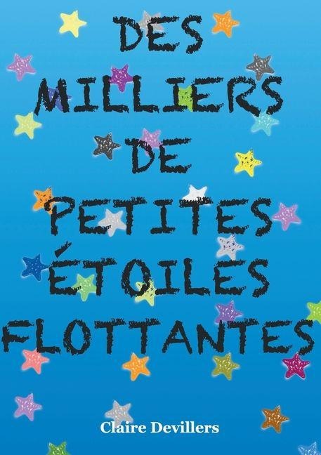 Des milliers de petites étoiles flottantes - Claire Devillers
