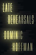 Cover-Bild zum Titel 'Late Rehearsals' von 'Dominic Hoffman'