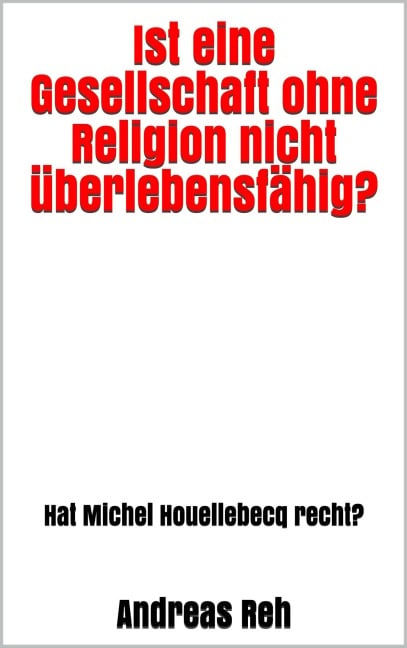 Ist eine Gesellschaft ohne Religion nicht überlebensfähig? - Andreas Reh