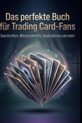 Cover-Bild zum Titel 'Das perfekte Buch für Trading Card-Fans' von 'Liam Friedrich'