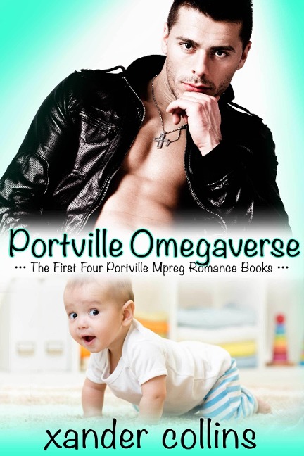 Portville Omegaverse: The First Four Portville Mpreg Romance Books - Xander Collins