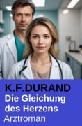 Cover-Bild zum Titel 'Die Gleichung des Herzens: Arztroman' von 'K. F. Durand'