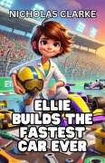 Cover-Bild zum Titel 'Ellie Builds the Fastest Car Ever' von 'Nicholas Clarke'