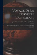 Voyage de la Corvette L'Astrolabe: Exécuté par Ordre du Roi, Pendant Les Années 1826-1827-1828-1829 - Dumont D'Urvill Jules-Sébastien-César