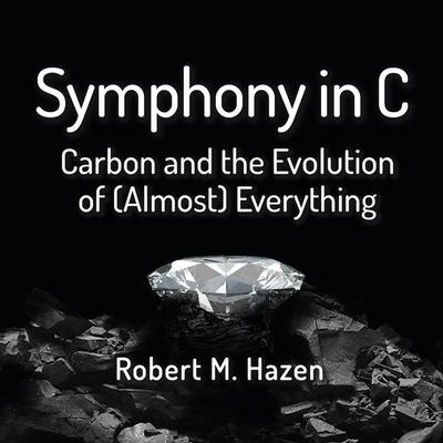 Symphony in C: Carbon and the Evolution of (Almost) Everything - Robert M. Hazen