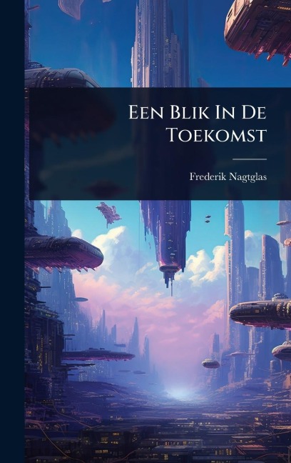 Een Blik In De Toekomst - Frederik Nagtglas