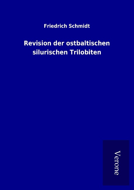 Revision der ostbaltischen silurischen Trilobiten - Friedrich Schmidt