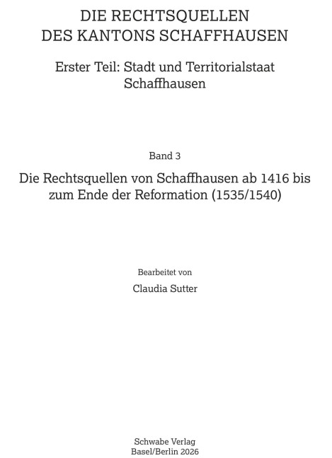 Die Rechtsquellen von Schaffhausen ab 1416 bis zum Ende der Reformation (1535/1540) - 