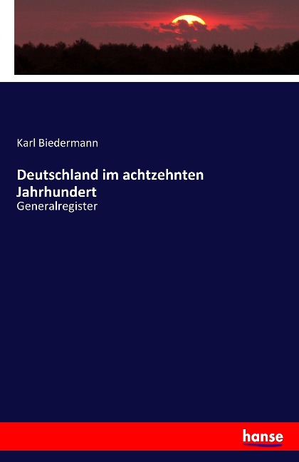 Deutschland im achtzehnten Jahrhundert - Karl Biedermann