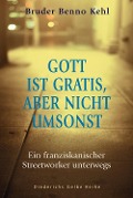 Cover-Bild zum Titel 'Gott ist gratis, aber nicht umsonst' von 'Benno Kehl'