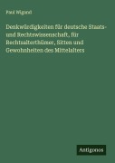 Cover-Bild zum Titel 'Denkwürdigkeiten für deutsche Staats- und Rechtswissenschaft, für Rechtsalterthümer, Sitten und Gewohnheiten des Mittelalters' von 'Paul Wigand'