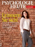 Psychologie Heute Compact 36: Erinnern Sie sich! - 