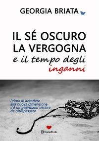 Il sé oscuro, la vergogna e il tempo degli inganni - Prima di accedere alla nuova dimensione c'è un guardiano oscuro da oltrepassare - Briata Georgia