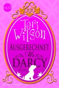 Cover-Bild zum Titel 'Ausgerechnet Mr. Darcy' von 'Teri Wilson'