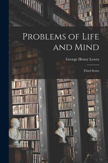 Problems of Life and Mind: Third Series - George Henry Lewes