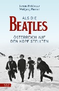 Cover-Bild zum Titel 'Als die Beatles Österreich auf den Kopf stellten' von 'Lorenz Birklbauer, Wolfgang Planker'