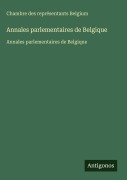 Cover-Bild zum Titel 'Annales parlementaires de Belgique' von 'Chambre des représentants Belgium'