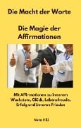 Die Macht der Worte - Die Magie der Affirmationen - Nora Hill, Nora Hill