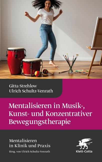 Mentalisieren in Musik-, Bewegungs- und Kunsttherapie (Mentalisieren in Klinik und Praxis) - Gitta Strehlow, Ulrich Schultz-Venrath, Nicola Scheytt, Anette Kuhn, Roland Brückl