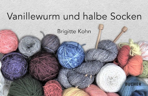 Vanillewurm und halbe Socken - Brigitte Kohn