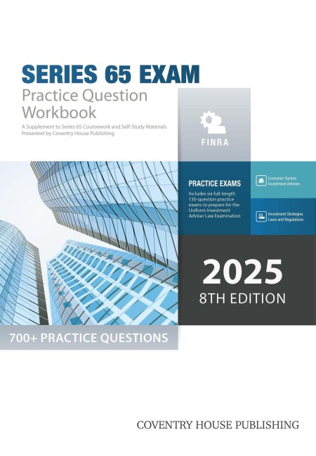 Series 65 Exam Practice Question Workbook: 700+ Comprehensive Practice Questions (2025 Edition) - Coventry House Publishing