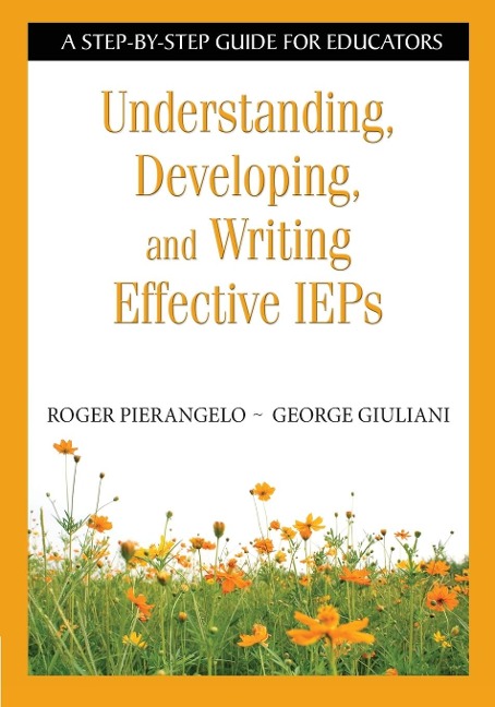 Understanding, Developing, and Writing Effective IEPs - Roger Pierangelo, George Giuliani