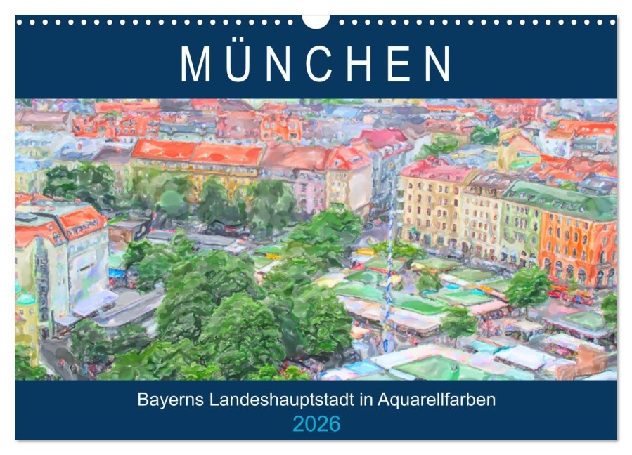 München - Bayerns Landeshauptstadt in Aquarellfarben (Wandkalender 2026 DIN A3 quer), CALVENDO Monatskalender - Anja Frost
