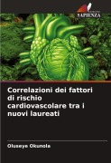 Cover-Bild zum Titel 'Correlazioni dei fattori di rischio cardiovascolare tra i nuovi laureati' von 'Oluseye Okunola'