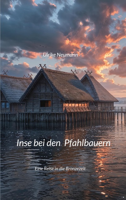 Inse bei den Pfahlbauern - Ulrike Neumann