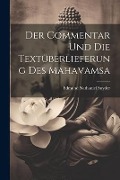 Der Commentar Und Die Textüberlieferung Des Mahavamsa - Edmund Nathaniel Snyder